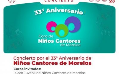 CELEBRA CORO DE NIÑOS CANTORES DE MORELOS SU 33 ANIVERSARIO CON MAGNO CONCIERTO EN EL TEATRO OCAMPO